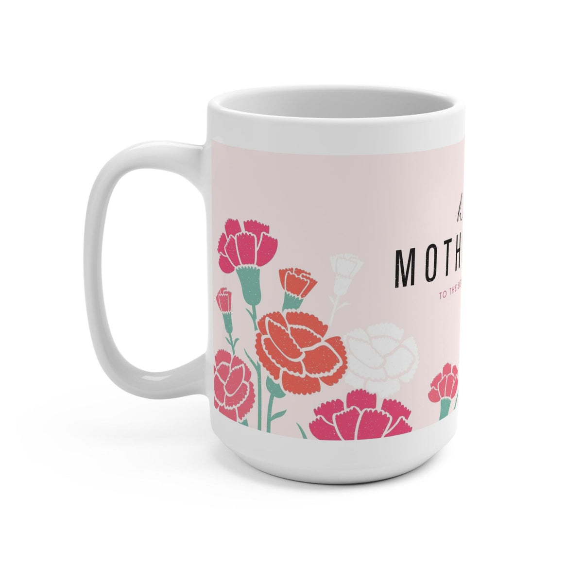 Happy Mother's Day Floral Mug, 15oz Coffee Cup for Mom, Mother's Day Gift, Floral Mug for Moms, Celebrate Mom's Special Day